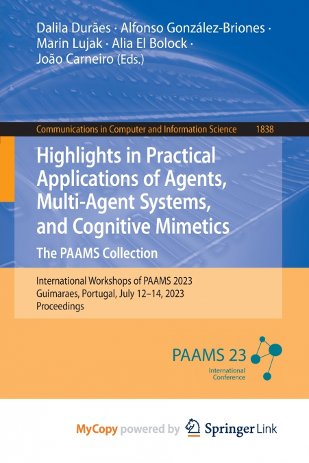 Highlights in Practical Applications of Agents, Multi-Agent Systems, and Cognitive Mimetics. The PAAMS Collection