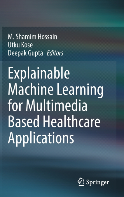 Explainable Machine Learning for Multimedia Based Healthcare Applications
