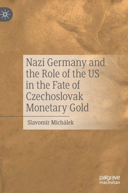 Nazi Germany and the Role of the US in the Fate of Czechoslovak Monetary Gold