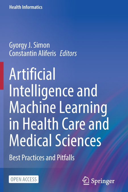 Artificial Intelligence and Machine Learning in Health Care and Medical Sciences