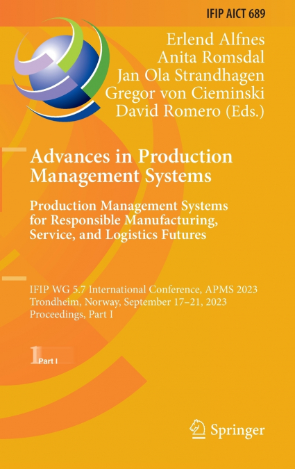 Advances in Production Management Systems. Production Management Systems for Responsible Manufacturing, Service, and Logistics Futures