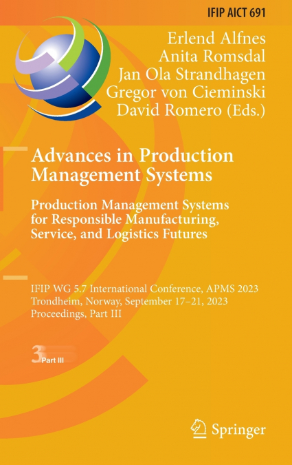 Advances in Production Management Systems. Production Management Systems for Responsible Manufacturing, Service, and Logistics Futures