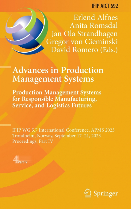 Advances in Production Management Systems. Production Management Systems for Responsible Manufacturing, Service, and Logistics Futures