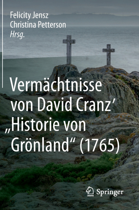 Vermächtnisse von David Cranz’ 'Historie von Grönland' (1765)