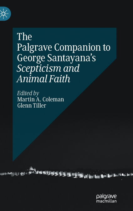The Palgrave Companion to George Santayana’s Scepticism and Animal Faith