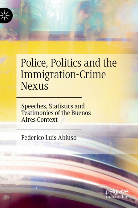 Police, Politics and the Immigration-Crime Nexus