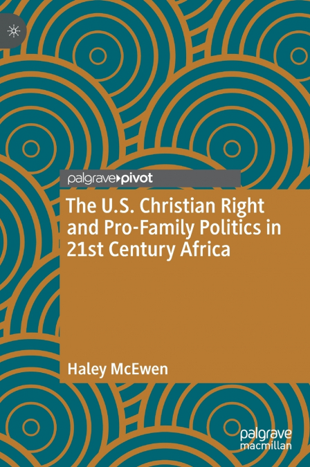 The U.S. Christian Right and Pro-Family Politics in 21st Century Africa