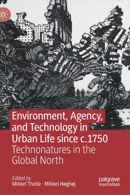 Environment, Agency, and Technology in Urban Life since c.1750