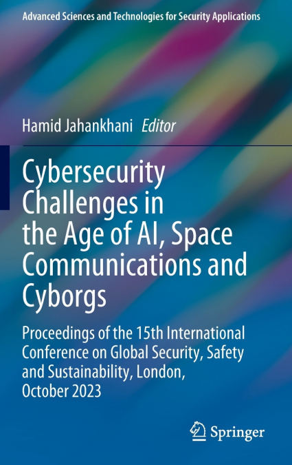 Cybersecurity Challenges in the Age of AI, Space Communications and Cyborgs