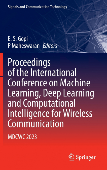 Proceedings of the International Conference on Machine Learning, Deep Learning and Computational Intelligence for Wireless Communication