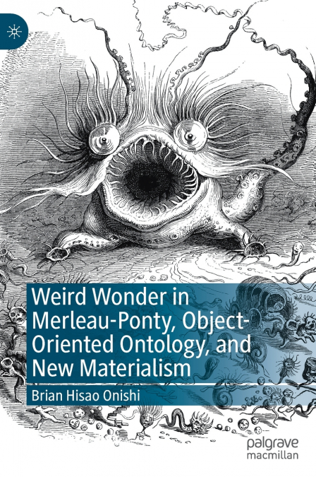 Weird Wonder in Merleau-Ponty, Object-Oriented Ontology, and New Materialism