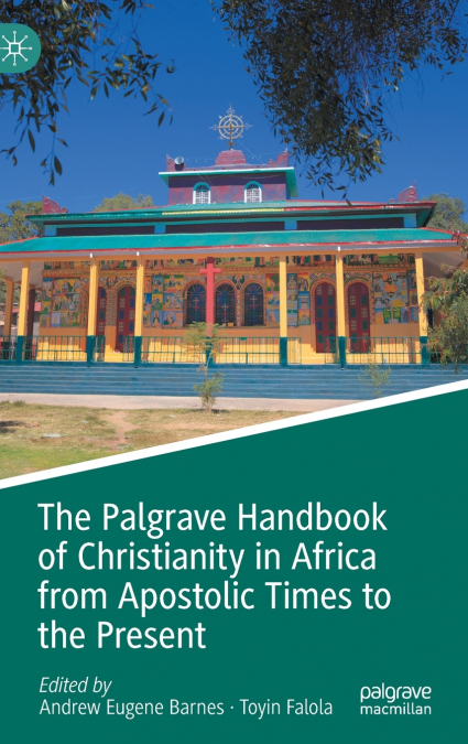 The Palgrave Handbook of Christianity in Africa from Apostolic Times to the Present