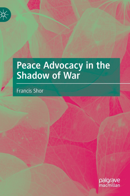 Peace Advocacy in the Shadow of War