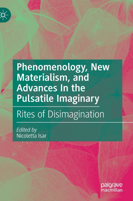Phenomenology, New Materialism, and Advances In the Pulsatile Imaginary