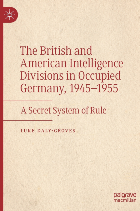 The British and American Intelligence Divisions in Occupied Germany, 1945-1955