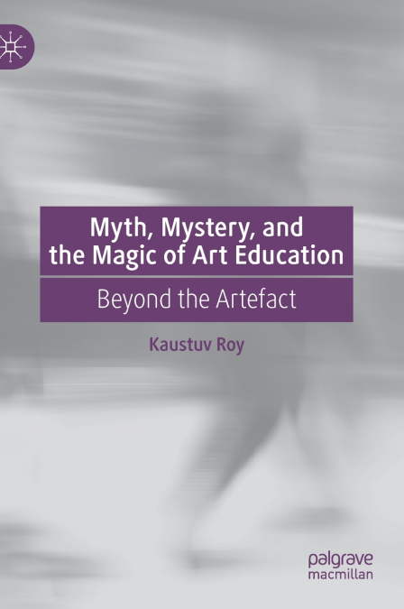 Myth, Mystery, and the Magic of Art Education