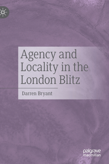 Agency and Locality in the London Blitz