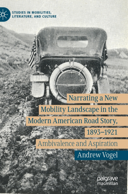 Narrating a New Mobility Landscape in the Modern American Road Story, 1893-1921