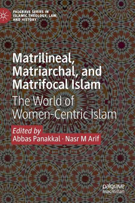 Matrilineal, Matriarchal, and Matrifocal Islam