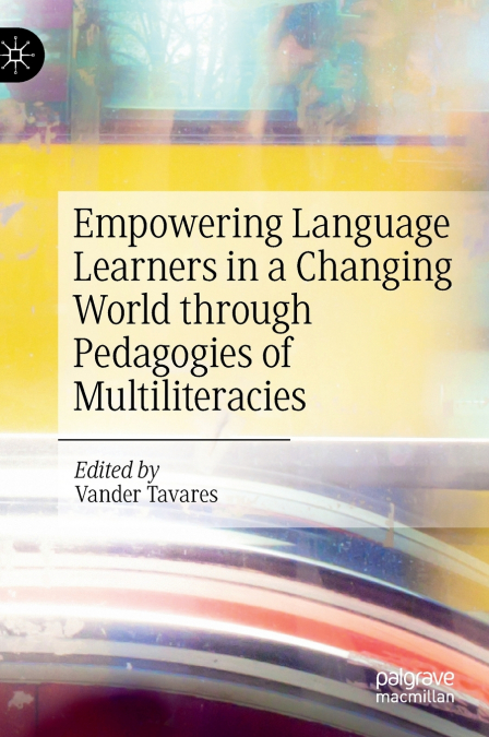 Empowering Language Learners in a Changing World through Pedagogies of Multiliteracies