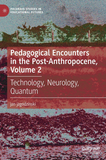Pedagogical Encounters in the Post-Anthropocene, Volume 2