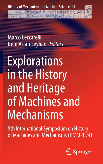 Explorations in the History and Heritage of Machines and Mechanisms