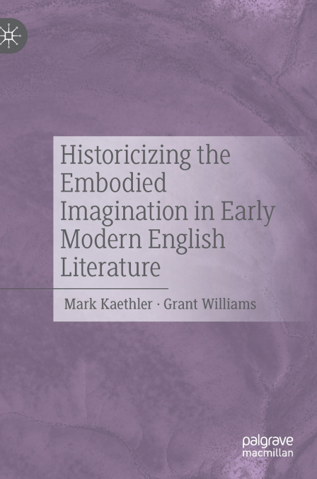 Historicizing the Embodied Imagination in Early Modern English Literature