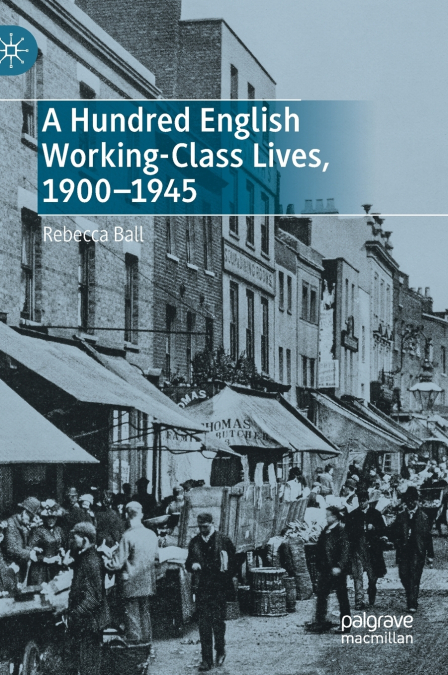 A Hundred English Working-Class Lives, 1900-1945