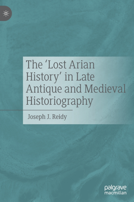 The ’Lost Arian History’ in Late Antique and Medieval Historiography