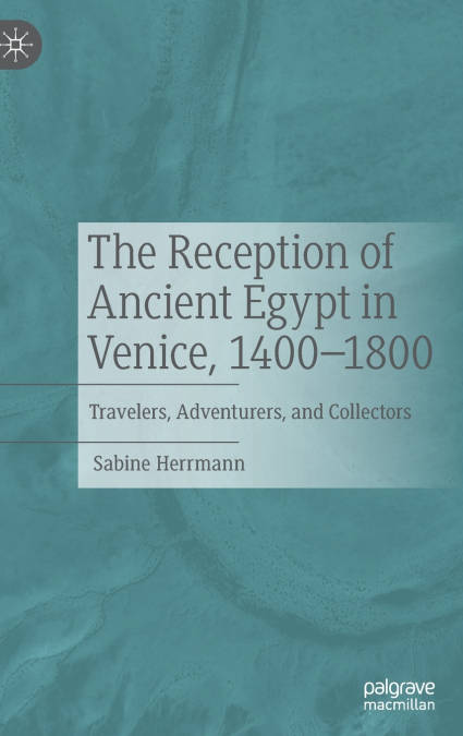 The Reception of Ancient Egypt in Venice, 1400-1800