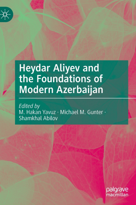 Heydar Aliyev and the Foundations of Modern Azerbaijan