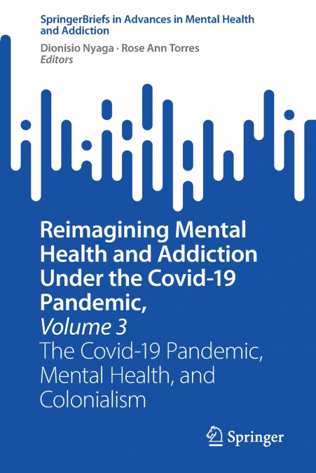 Reimagining Mental Health and Addiction Under the Covid-19 Pandemic, Volume 3