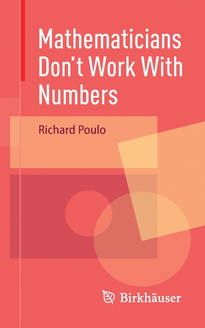 Mathematicians Don’t Work With Numbers