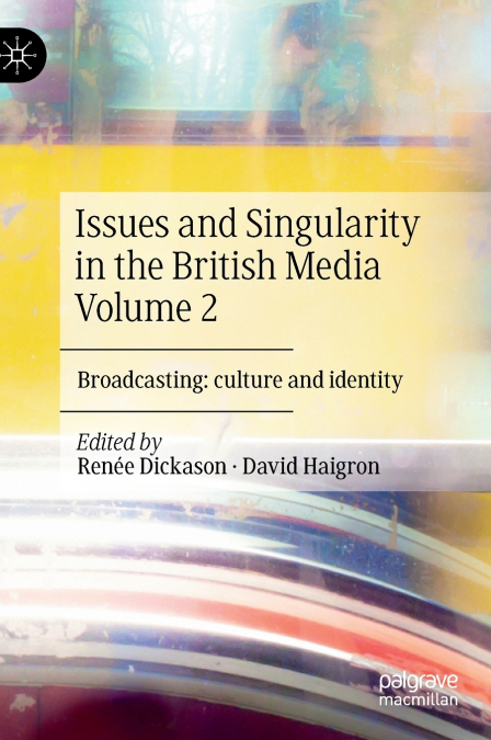 Issues and Singularity in the British Media Volume 2