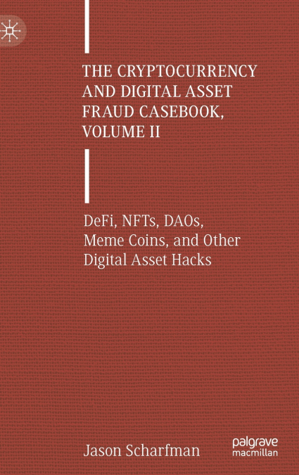 The Cryptocurrency and Digital Asset Fraud Casebook, Volume II