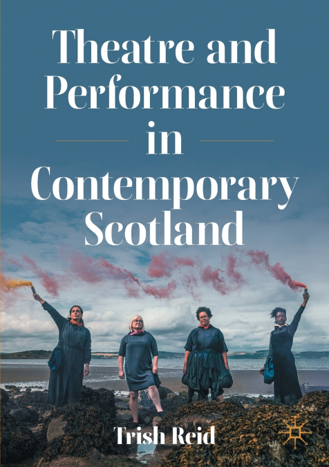 Theatre and Performance in Contemporary Scotland