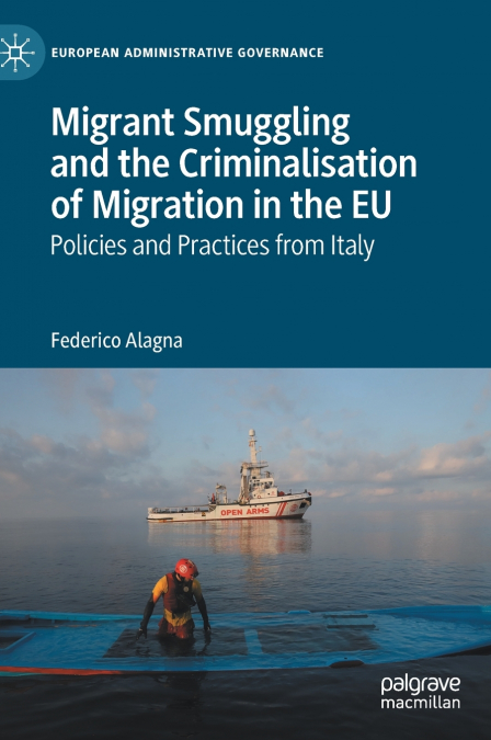 Migrant Smuggling and the Criminalisation of Migration in the EU
