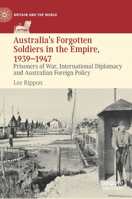 Australia’s Forgotten Soldiers in the Empire, 1939-1947