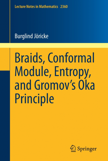 Braids, Conformal Module, Entropy, and Gromov’s Oka Principle