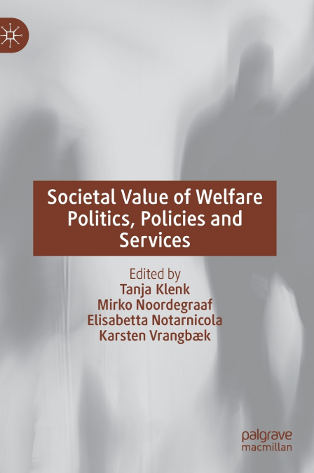 Societal Value of Welfare Politics, Policies and Services