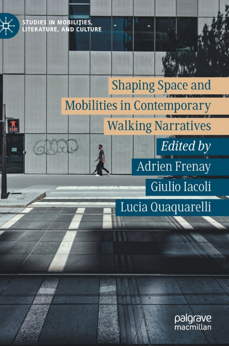 Shaping Space and Mobilities in Contemporary Walking Narratives