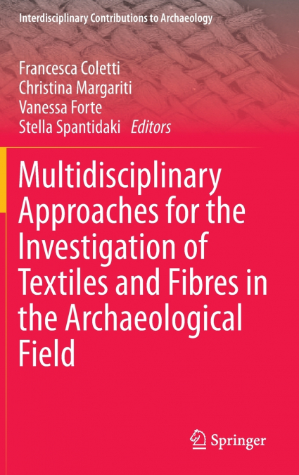 Multidisciplinary Approaches for the Investigation of Textiles and Fibres in the Archaeological Field
