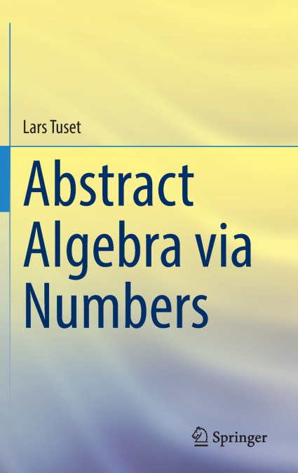 Abstract Algebra via Numbers