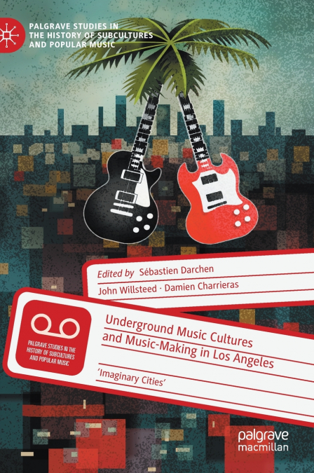 Underground Music Cultures and Music-Making in Los Angeles