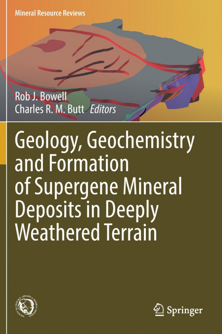 Geology, Geochemistry and Formation of Supergene Mineral Deposits in Deeply Weathered Terrain