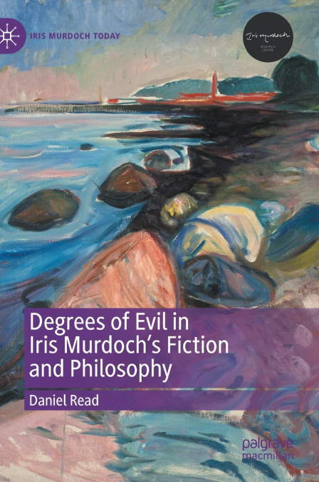 Degrees of Evil in Iris Murdoch’s Fiction and Philosophy