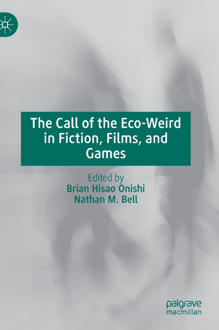 The Call of the Eco-Weird in Fiction, Films, and Games