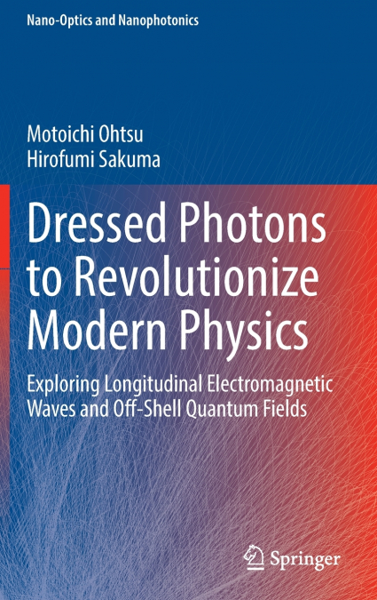Dressed Photons to Revolutionize Modern Physics