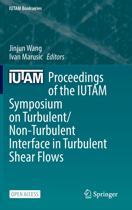 Proceedings of the IUTAM Symposium on Turbulent/Non-Turbulent Interface in Turbulent Shear Flows