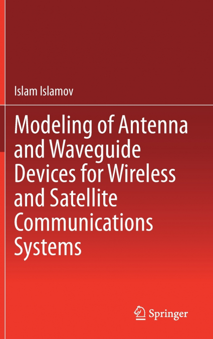 Modeling of Antenna and Waveguide Devices for Wireless and Satellite Communications Systems